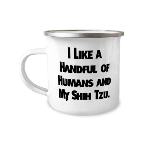 Shih Tzu Dog For Pet Lovers, I Like a Handful of Humans and My Shih Tzu, Reusable Shih Tzu Dog 12oz Camper Mug, From Friends