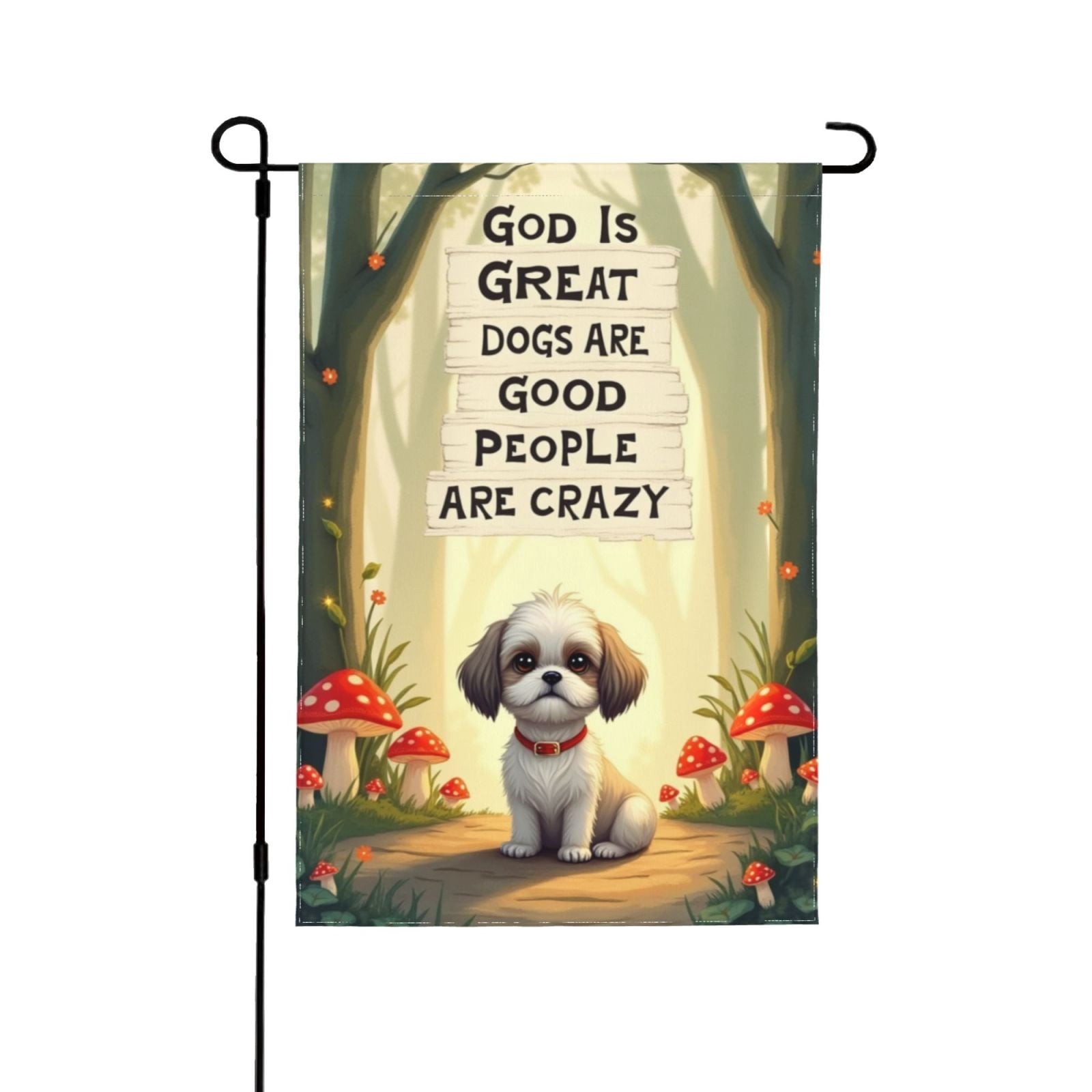 Shih Tzu Garden Flag God Is Great Dogs Are Good Welcome Garden Flag ...