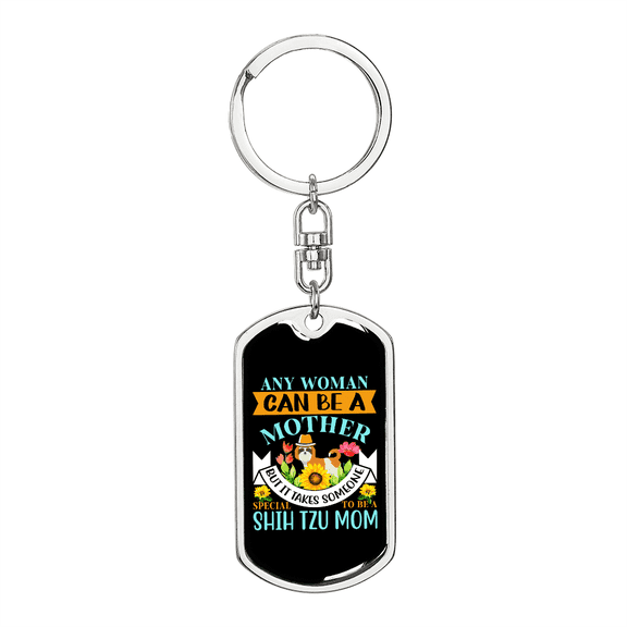 Any Woman Can be a Shih Tzu Mom Dog Tag Keychain Stainless Steel Silver Tone or Gold Tone