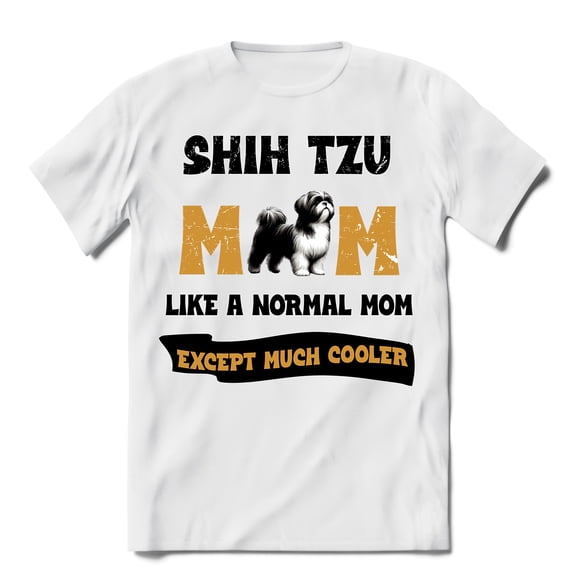 Shih Tzu Mom Like a Normal Mom Except Much Cooler Happy Mother's Day Shirt T-shirt Unisex Merch Lion Dog Lover Gifts - 02004
