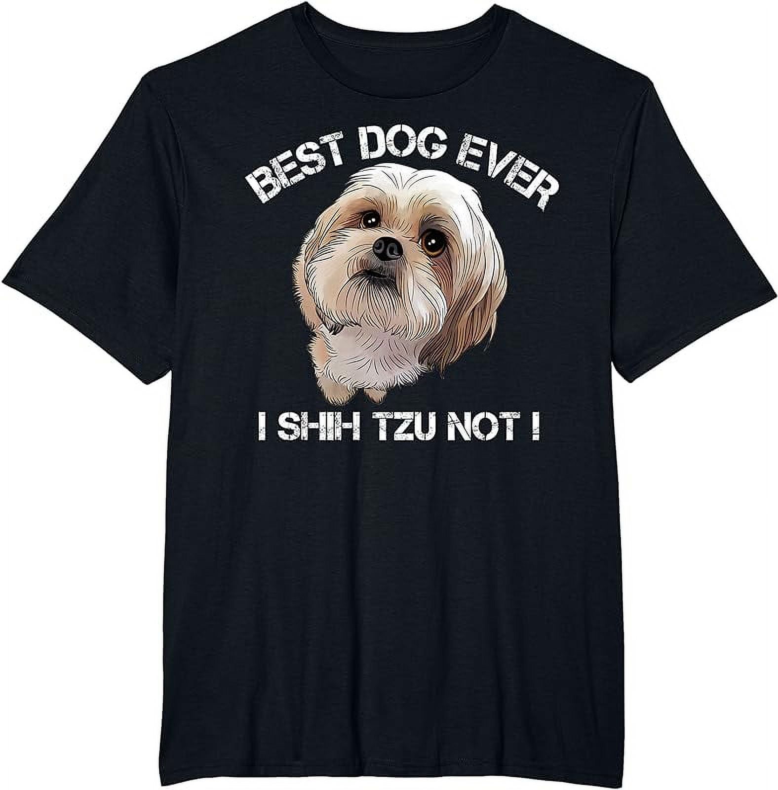 Shih Tzu T Shirt Funny Dog Pet Best Dog Ever Gift Birthday Shih Tzu T Shirt Funny Dog Pet Best Dog Ever Gift Birthday