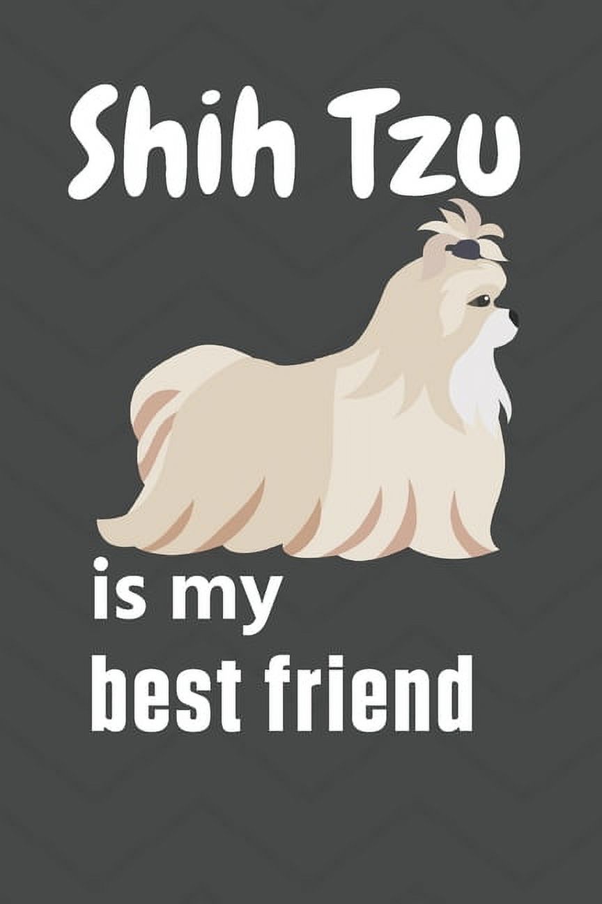 Shih Tzu is my best friend : For Shih Tzu Dog Fans - image 1 of 1