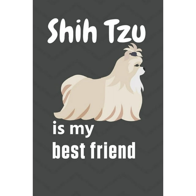 Shih Tzu is my best friend : For Shih Tzu Dog Fans
