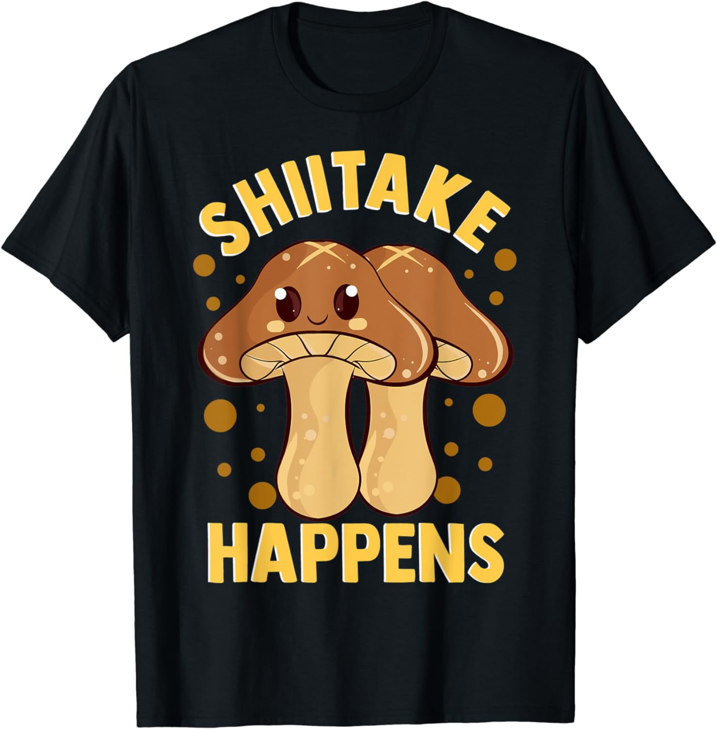 Shiitake Happens Funny Mushroom/Mycologist Pun Gag Gift TShirt