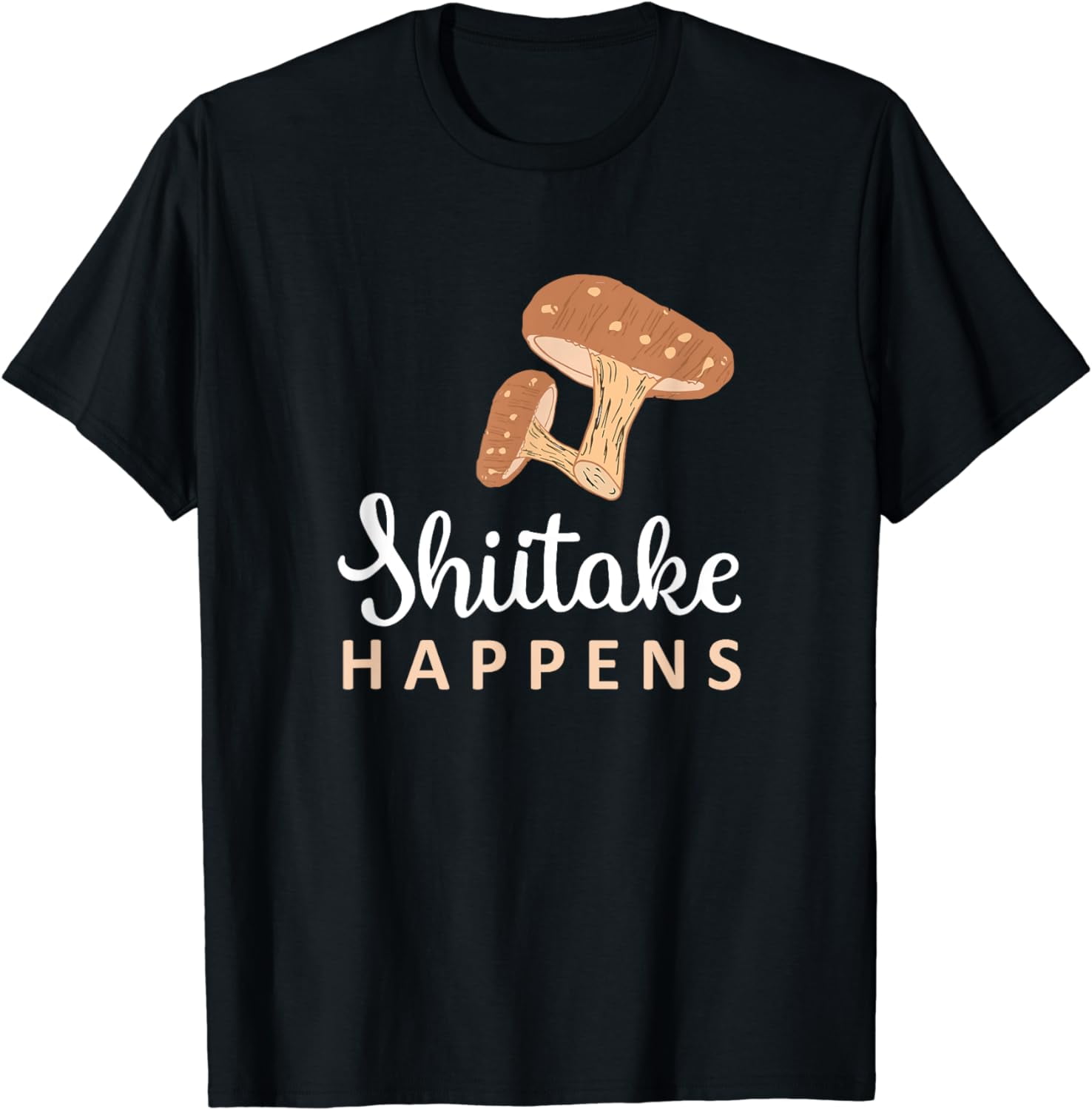 Shiitake Happens Funny Mushroom T Shirt For Chefs & Foodies