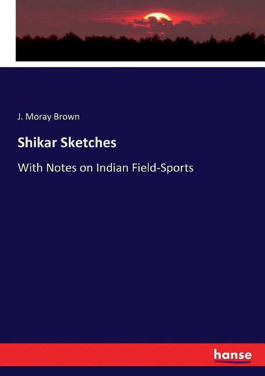 Shikar Sketches: With Notes on Indian Field-Sports, (Paperback)