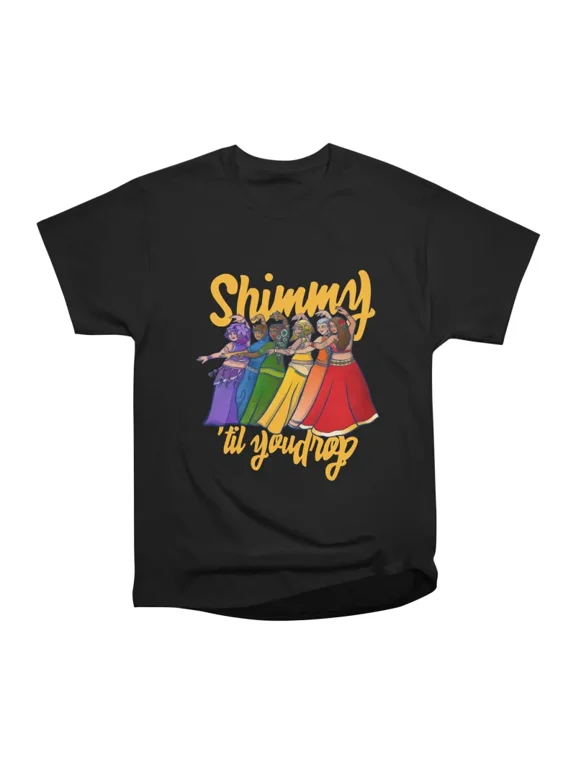 Shimmy til you drop Belly Dancers T-Shirt Tee Gift For Him Merch For Her Apparel For Frien