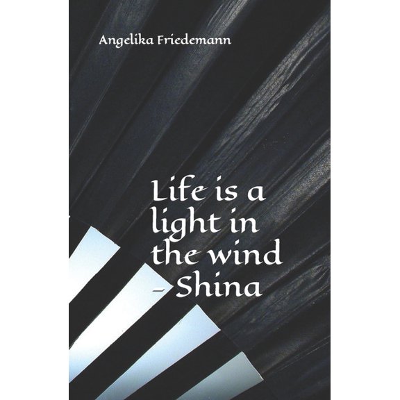 Shina: Life is a light in the wind - Shina (Paperback)