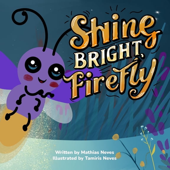 Shine Bright, Firefly: A Children's Picture Book About Being Different and Self-Acceptance, (Paperback)