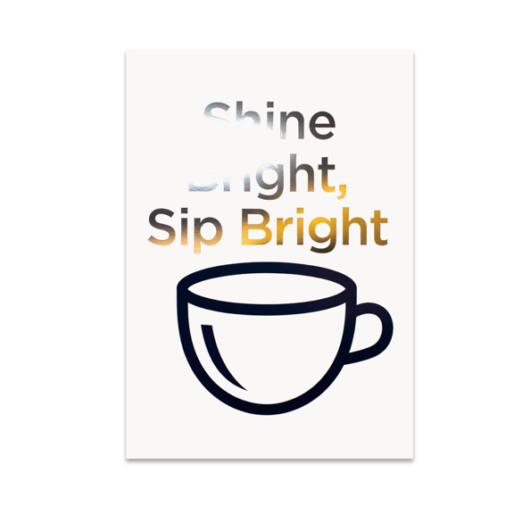 Shine Bright Sip Bright Metallic Foil Art - Home Decor Enthusiast - 13x19 Poster Print