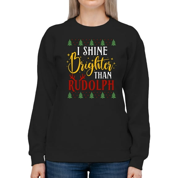 Shine Brighter Than Rudolph Sweatshirt Women -Smartprints Designs, Female Large