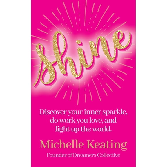Shine: Discover your inner sparkle, do work you love, and light up the world, (Hardcover)