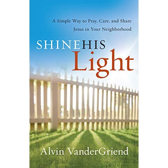 Pre-Owned Shine His Light: A Simple Way to Pray, Care and Share Jesus in Your Neighborhood (Paperback) 1935012282 9781935012283