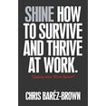 thumbnail image 1 of Pre-Owned Shine : How to Survive and Thrive at Work (Paperback) 9781591844822, 1 of 1