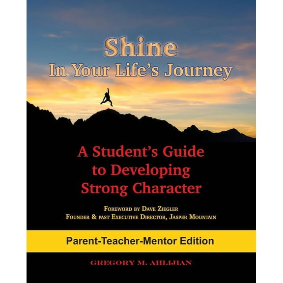 Shine In Your Life's Journey /Parent-Teacher-Mentor Edition: A Student's Guide to Developing Strong Character, (Paperback)