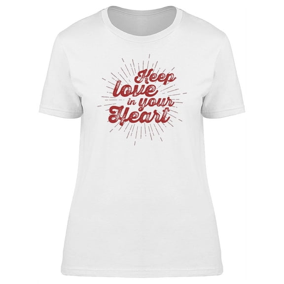Shine Keep Love In Your Heart Tee Women's -Image by Shutterstock