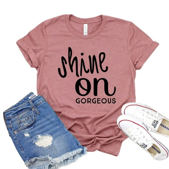 Shine On Gorgeous T-shirt Women's Sassy Tshirt Christian Shirt Motivational Tee Feminist Gift Inspirational Shirts