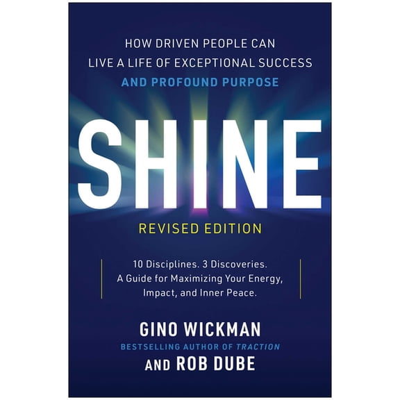 Shine, Revised Edition: How Driven People Can Live a Life of Exceptional Success and Profound Purpose, (Hardcover)