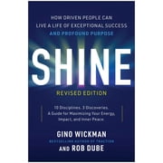 Shine, Revised Edition How Driven People Can Live a Life of Exceptional Success and Profound Purpose, Hardcover