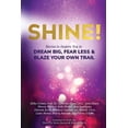 thumbnail image 1 of Shine!: Stories to Inspire You to Dream Big, Fear Less & Blaze Your Own Trail (Paperback) by Bryna Haynes, Deborah Kevin, Kristine Carlson, 1 of 1