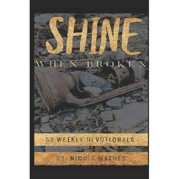 Shine When Broken: 52 Weekly Devotionals (Paperback)