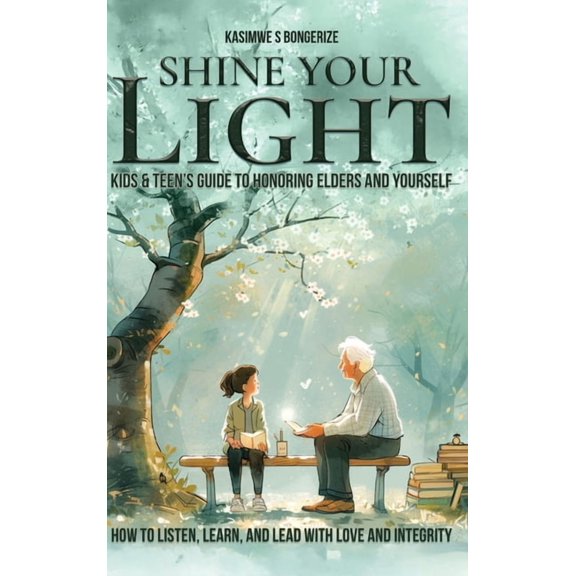 Shine Your Light: Teen's Guide to Honoring Elders and Yourself, (Hardcover)