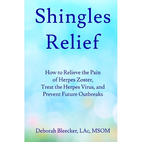 Pre-Owned Shingles Relief: How to Relieve the Pain of Herpes Zoster, Treat the Herpes Virus, and Prevent Future Outbreaks (Paperback)