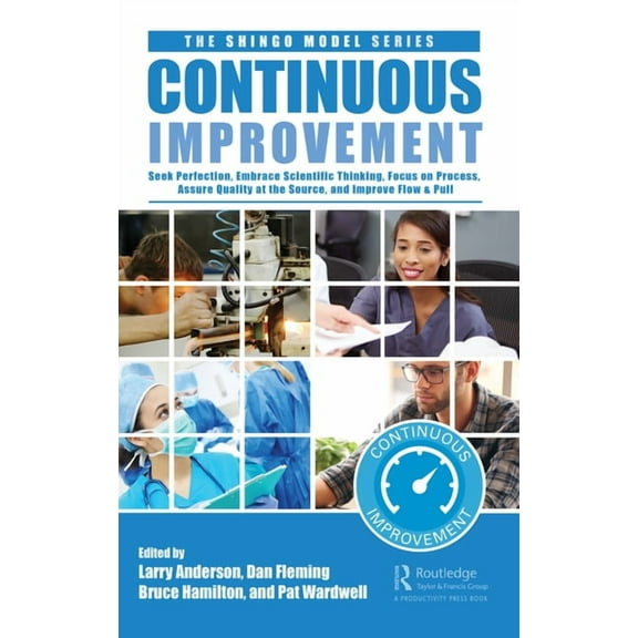 Shingo Model Continuous Improvement: Seek Perfection, Embrace Scientific Thinking, Focus on Process, Assure Quality at the Source, an, (Hardcover)