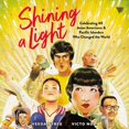 thumbnail image 1 of Shining a Light : Celebrating 40 Asian Americans and Pacific Islanders Who Changed the World, 1 of 1