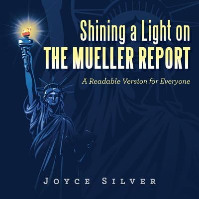 Shining a Light on the Mueller Report: A Readable Version for Everyone (Paperback)
