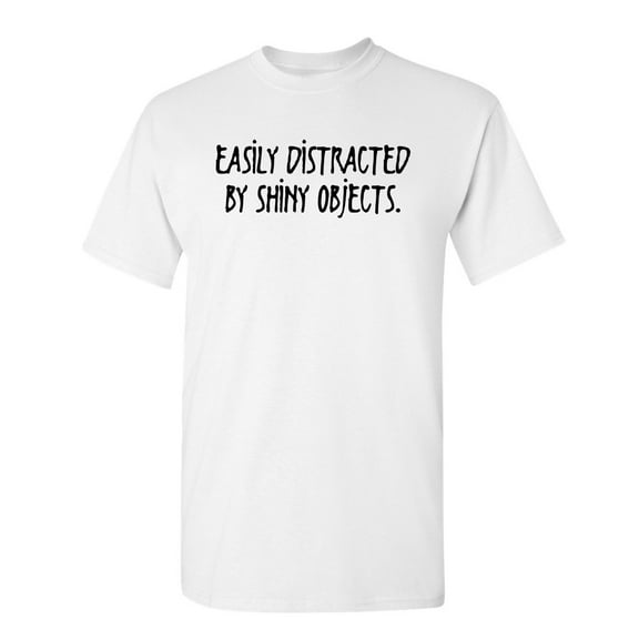 Shiny Objects Sarcastic Humor Graphic Novelty Super Soft Ring Spun Funny T Shirt