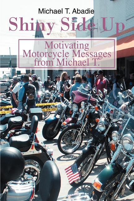 Shiny Side Up: Motivating Motorcycle Messages from Michael T., (Paperback)