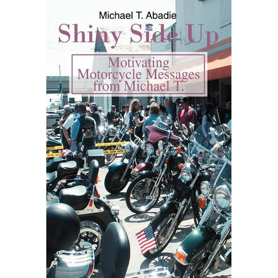 Shiny Side Up: Motivating Motorcycle Messages from Michael T., (Paperback)
