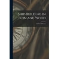 thumbnail image 1 of Ship-Building in Iron and Wood (Paperback), 1 of 1