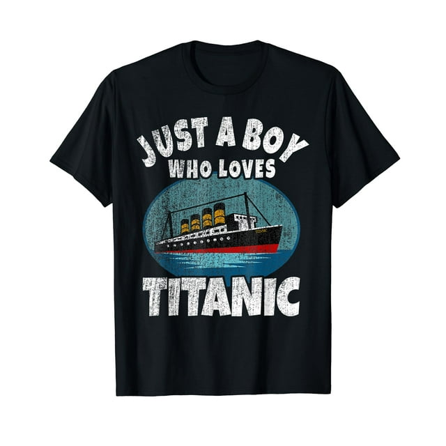 Ship Just A Boy Who Loves Titanic Boat Titanic Boys T-Shirt - Walmart.com