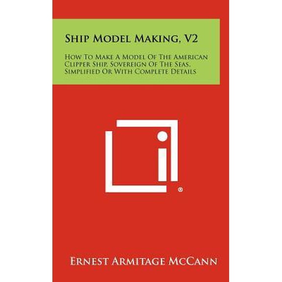 Ship Model Making, V2: How to Make a Model of the American Clipper Ship, Sovereign of the Seas, Simplified or with Complete Details Hardcover