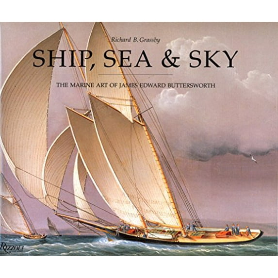Pre-Owned Ship, Sea & Sky: The Marine Art of James Edward Buttersworth (Hardcover) 0847818055 9780847818051