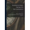 thumbnail image 1 of Shipbuilding From Its Beginnings; 2 (Paperback), 1 of 1