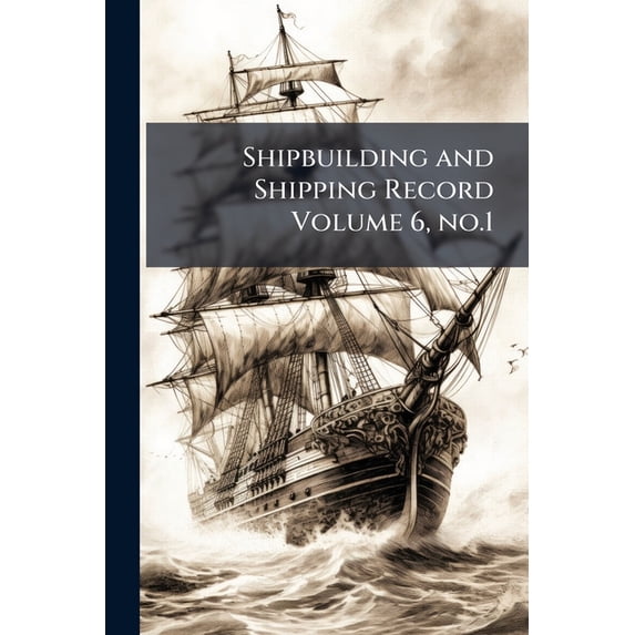 Shipbuilding and Shipping Record Volume 6, no.1 (Paperback)