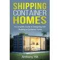 thumbnail image 1 of Shipping Container Homes: A complete guide to designing and building a container home, (Paperback), 1 of 1