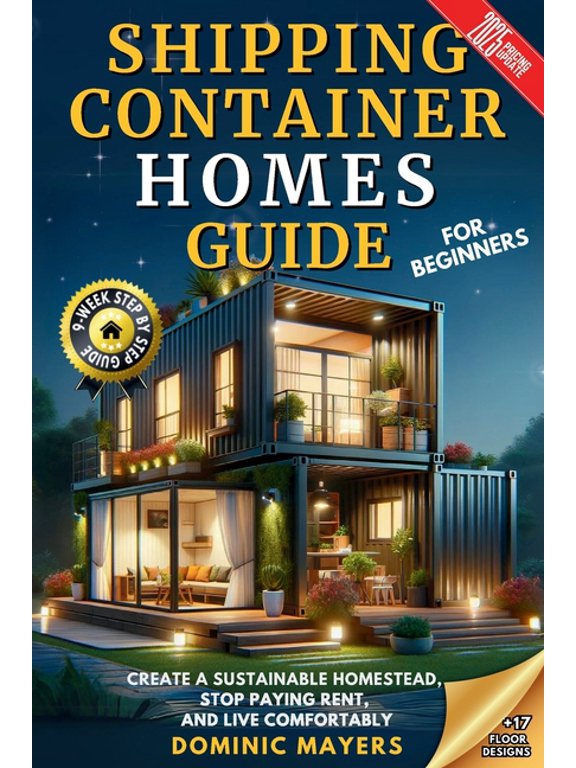 Shipping Container Homes Guide For Beginners: Create A Sustainable Homestead, Stop Paying Rent & Live Comfortably, (Paperback)