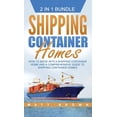 thumbnail image 1 of Shipping Container Homes: How to Move Into a Shipping Container Home and a Comprehensive Guide to Shipping Container Hom, (Hardcover), 1 of 1