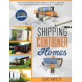 thumbnail image 1 of Shipping Container Homes: The Ultimate Practical How-to-Guide for Building Your Own DIY. You Could Literally Move Anywhe, (Paperback), 1 of 1