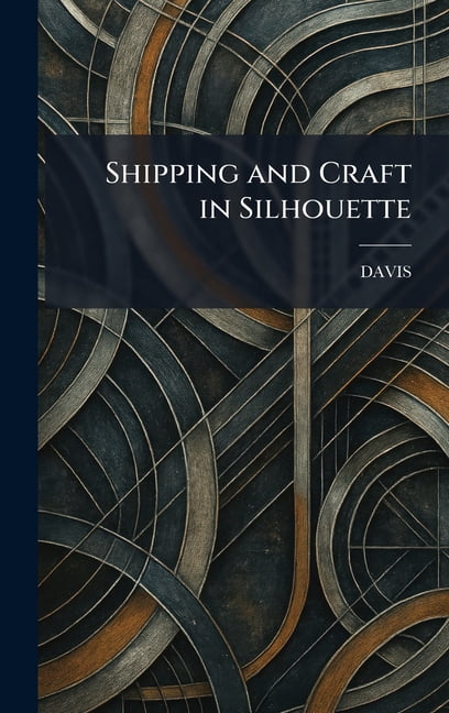 Shipping and Craft in Silhouette, (Hardcover)