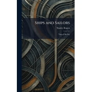 Ships and Sailors Tales of the Sea, Hardcover
