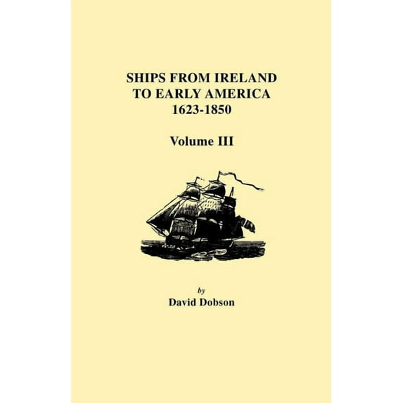 Ships from Ireland to Early America, 1623-1850. Volume III (Paperback)
