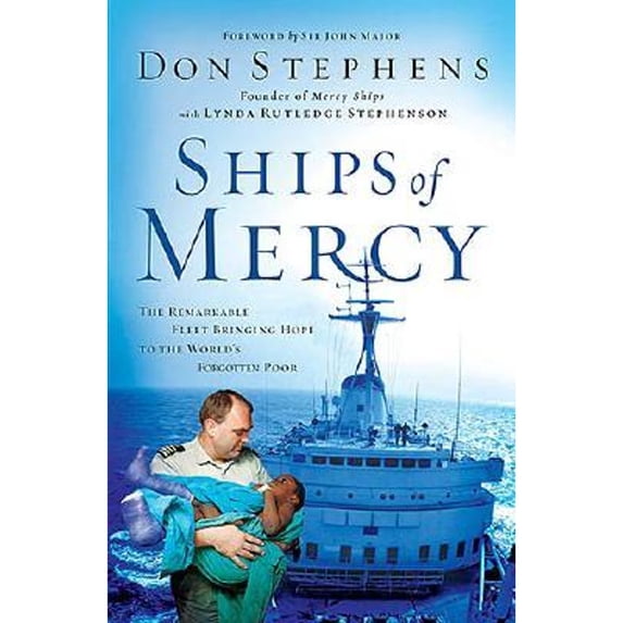 Pre-Owned Ships of Mercy: The Remarkable Fleet Bringing Hope to the World's Forgotten Poor (Hardcover) 078521156X 9780785211563