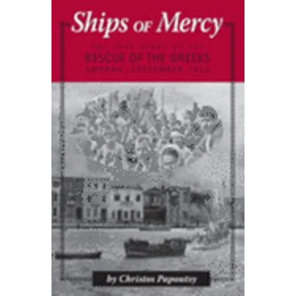 Pre-Owned Ships of Mercy: The True Story of the Rescue of the Greeks, Smyrna, September 1922, Used [Hardcover]