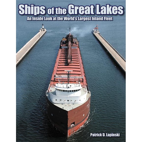 Ships of the Great Lakes : An Inside Look at the World's Largest Inland Fleet (Paperback)