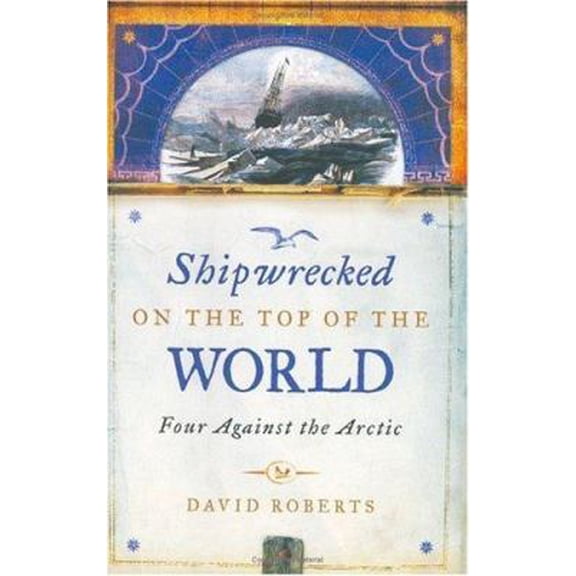 Pre-Owned Shipwrecked on the Top of the World: Four Against the Arctic (Hardcover) by David Roberts